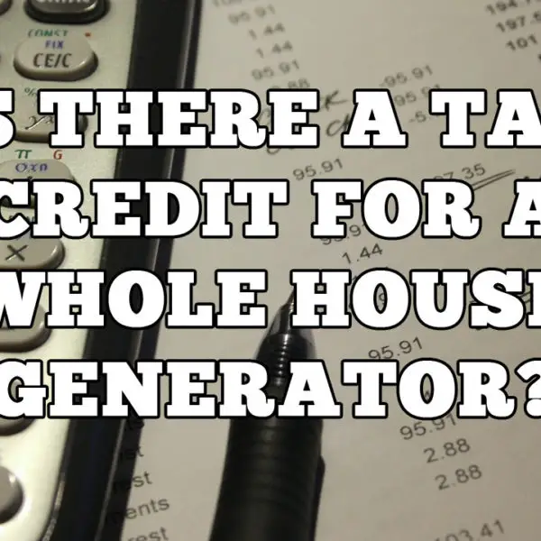 Is There a Tax Credit for a Whole House Generator?