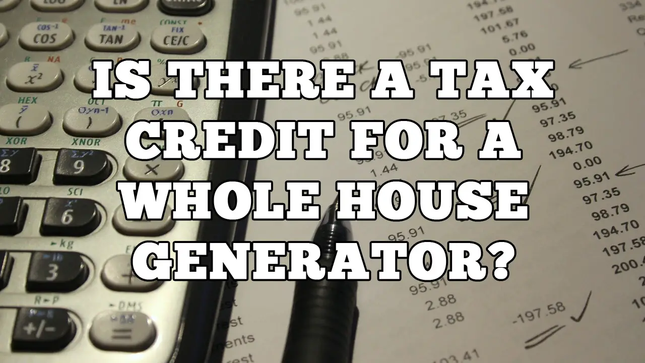 Is There a Tax Credit for a Whole House Generator?