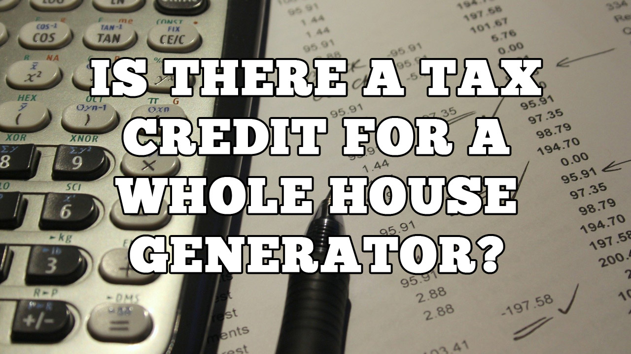 Is There A Tax Credit For A Whole House Generator 