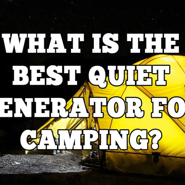 What is the Best Quiet Generator for Camping?