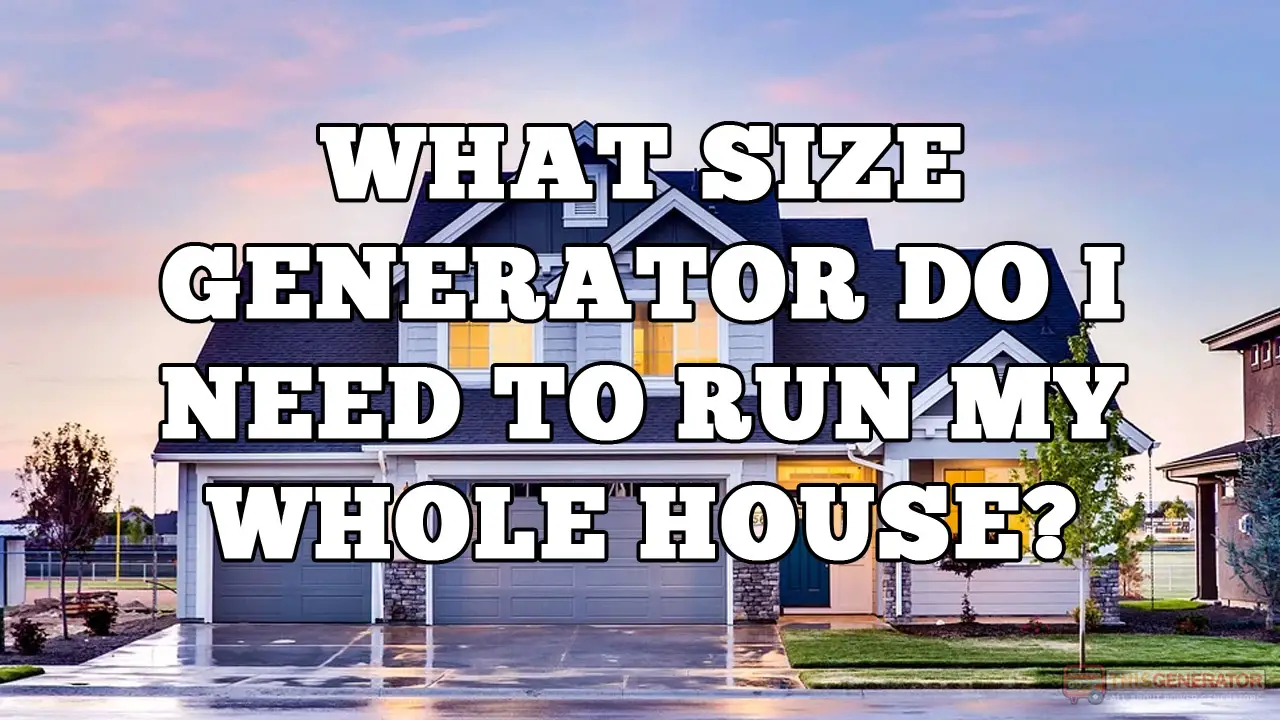 What Size Generator Do I Need to Run my Whole House?